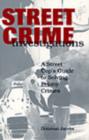 Image for Street Crime Investigations : A Street Cop&#39;s Guide to Solving Felony Crimes