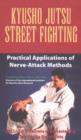 Image for Kyusho Jutsu Street Fighting : Practical Applications of Nerve-attack Methods
