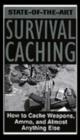 Image for State-of-the-Art Survival Caching : How to Cache Weapons, Ammo, and Almost Anything Else