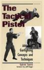 Image for The Tactical Pistol : Advanced Gunfighting Concepts and Techniques