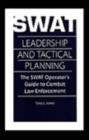 Image for SWAT Leadership and Tactical Planning : The SWAT Operator&#39;s Guide to Combat Law Enforcement