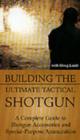 Image for Building the Ultimate Tactical Shotgun : A Complete Guide to Shotgun Accessories and Special-Purpose Ammunition