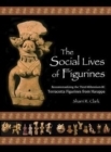Image for The social lives of figurines  : recontextualising the third-millennium-BC terracotta figurines from Harappa