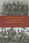 Image for Anthropology at Harvard  : a biographical history, 1790-1940
