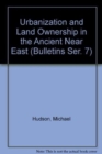 Image for Urbanization and Land Ownership in the Ancient Near East