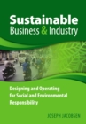Image for Sustainable business and industry: designing and operating for social and environmental responsibility