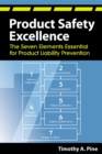 Image for Product Safety Excellence: The Seven Elements Essential for Product Liability Prevention