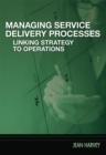 Image for Managing Service Delivery Processes: Linking Strategy to Operations