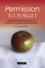 Image for Permission to Forget: And Nine Other Root Causes of America&#39;s Frustration with Education - Tenth Anniversary Edition