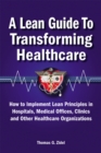 Image for A lean guide to transforming healthcare: how to implement lean principles in hospitals, medical offices, clinics, and other healthcare organizations