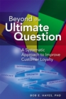 Image for Beyond the ultimate question: a systematic approach to improve customer loyalty