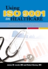 Image for Using ISO 9001 in healthcare: applications for quality systems, performance improvement, clinical integration, and accreditation