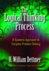 Image for The logical thinking process: a systems approach to complex problem solving