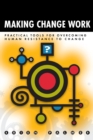 Image for Making Change Work : Practical Tools for Overcoming Human Resistance to Change