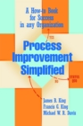 Image for Process Improvement Simplified: A How-to-Book for Success in any Organization
