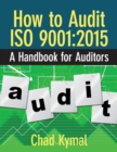 Image for How to Audit ISO 9001 : 2015: A Handbook for Auditors