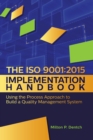 Image for The ISO 9001 : 2015 Implementation Handbook: : Using the Process Approach to Build a Quality Management System
