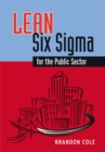 Image for Lean-six sigma for the public sector: leveraging continuous process improvement to build better governments