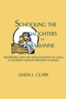 Image for Schooling the Daughters of Marianne : Textbooks and the Socialization of Girls in Modern French Primary Schools