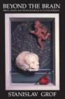 Image for Beyond the Brain : Birth, Death, and Transcendence in Psychotherapy
