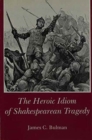 Image for Heroic Idiom of Shakespearean Tragedy
