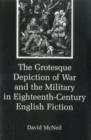 Image for The Grotesque Depiction of War and the Military in Eighteenth-Century English Fiction