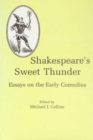 Image for Shakespeare&#39;s Sweet Thunder : Essays on the Early Comedies