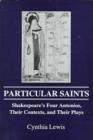 Image for Particular Saints : Shakespeare&#39;s Four Antonios, Their Contexts and Their Plays