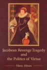 Image for Jacobean Revenge Tragedy and the Politics of Virtue