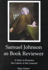 Image for Samuel Johnson as Book Reviewer : A Duty to Examine the Labors of the Learned