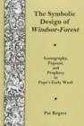 Image for Symbolic Design Of Windsor Forest : Iconography, Pageant, and Prophecy in Pope&#39;s Early Work