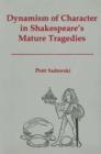 Image for Dynamism of Character in Shakespeare&#39;s Mature Tragedies