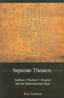 Image for Separate theaters  : Bethlem (&quot;Bedlam&quot;) Hospital and the Shakespearean stage