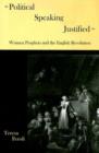 Image for Political Speaking Justified : Women Prophets and the English Revolution