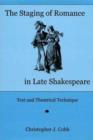 Image for The Staging of Romance in Late Shakespeare : Text and Theatrical Technique