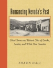 Image for Romancing Nevada&#39;s past: ghost towns and historic sites of Eureka, Lander, and White Pine counties
