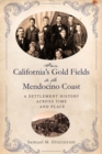 Image for From California&#39;s gold fields to the Mendocino Coast: a settlement history across time and place