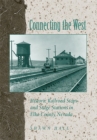Image for Connecting the West  : historic railroad stops and stage stations of Elko County, Nevada
