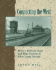 Image for Connecting the West: historic railroad stops and stage stations of Elko County Nevada