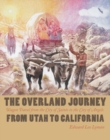 Image for The Overland Journey from Utah to California: Wagon Travel from the City of Saints to the City of Angels.
