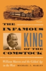 Image for The Infamous King Of The Comstock: William Sharon And The Gilded Age In The West