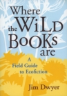Image for Where the Wild Books are : A Field Guide to Ecofiction