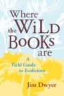 Image for Where the wild books are: a field guide to ecofiction