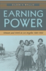 Image for Earning power: women and work in Los Angeles, 1880-1930