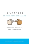 Image for Diasporas in the New Media Age: Identity, Politics, and Community