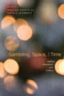 Image for Gambling, Space, and Time : Shifting Boundaries and Cultures