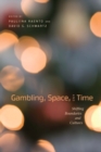Image for Gambling, Space, and Time: Shifting Boundaries and Cultures
