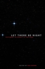 Image for Let There Be Night: Testimony on Behalf of the Dark