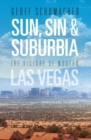 Image for Sun, Sin &amp; Suburbia: The History of Modern Las Vegas, Revised and Expanded