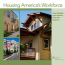 Image for Housing America&#39;s Workforce : Case Studies and Lessons from the Experts